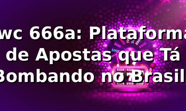 iwc 666a: Plataforma de Apostas que Tá Bombando no Brasil! ⚽